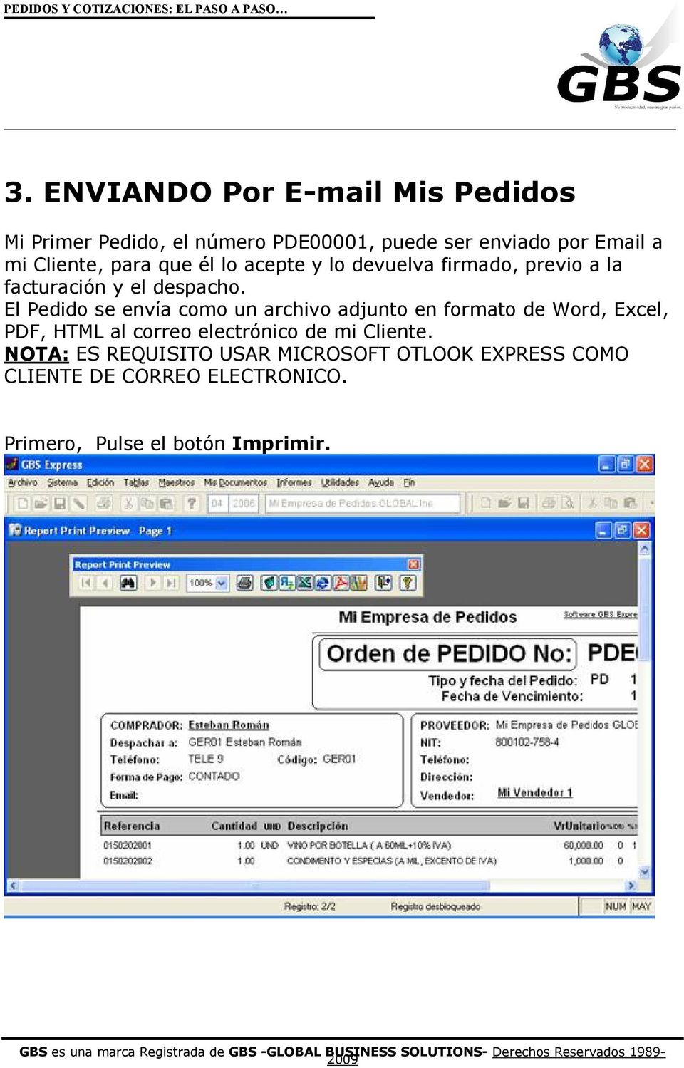 El Pedido se envía como un archivo adjunto en formato de Word, Excel, PDF, HTML al correo electrónico de mi