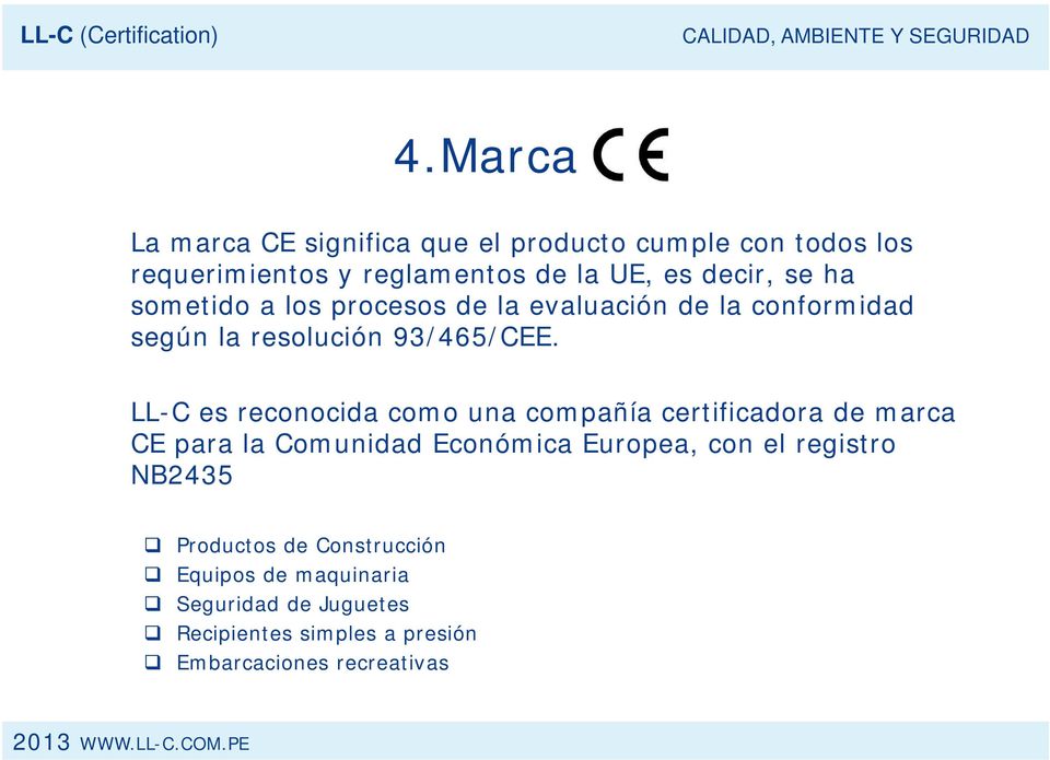 LL-C es reconocida como una compañía certificadora de marca CE para la Comunidad Económica Europea, con el registro