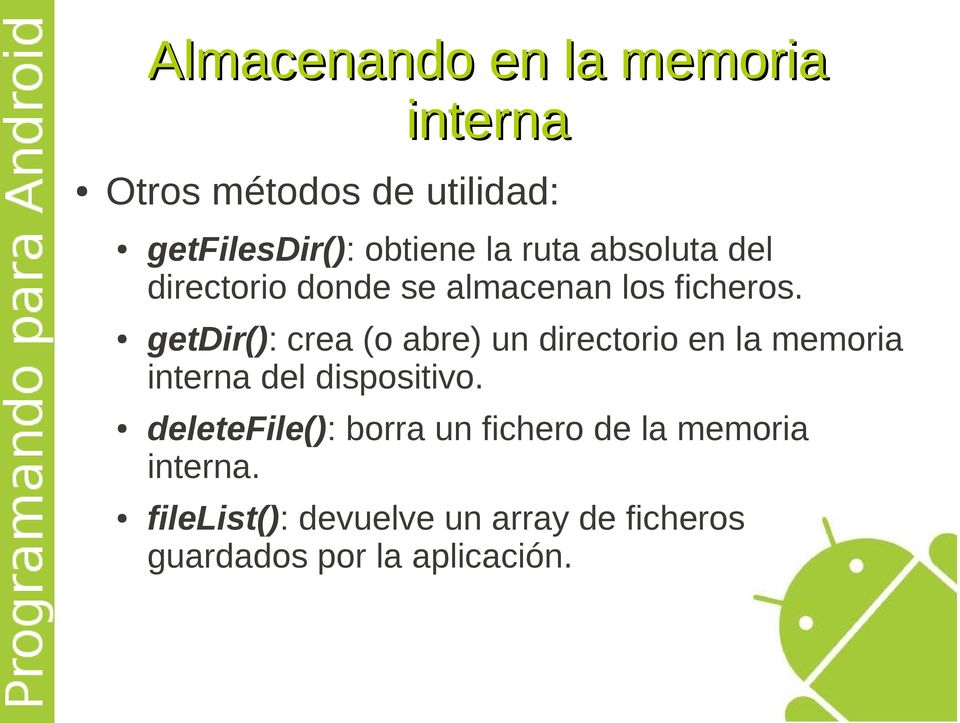 getdir(): crea (o abre) un directorio en la memoria interna del dispositivo.