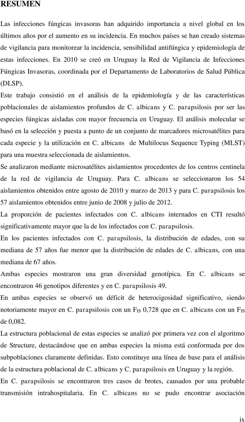 En 2010 se creó en Uruguay la Red de Vigilancia de Infecciones Fúngicas Invasoras, coordinada por el Departamento de Laboratorios de Salud Pública (DLSP).