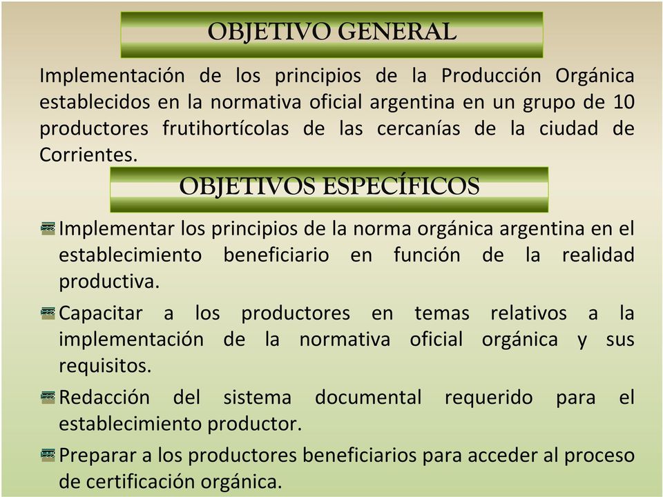 OBJETIVOS ESPECÍFICOS Implementar los principios de la norma orgánica argentina en el establecimiento beneficiario en función de la realidad productiva.