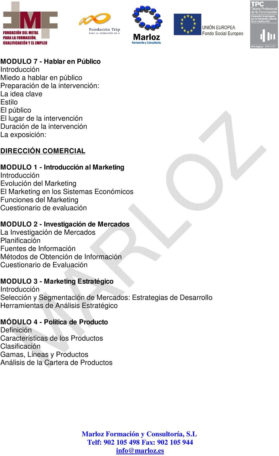 Mercados Planificación Fuentes de Información Métodos de Obtención de Información Cuestionario de Evaluación MODULO 3 - Marketing Estratégico Selección y Segmentación de Mercados: Estrategias