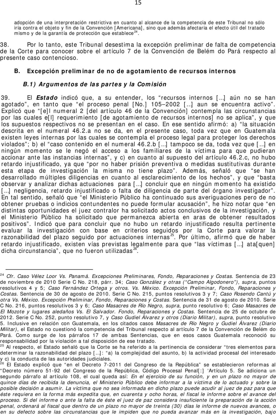Por lo tanto, este Tribunal desestima la excepción preliminar de falta de competencia de la Corte para conocer sobre el artículo 7 de la Convención de Belém do Pará respecto al presente caso