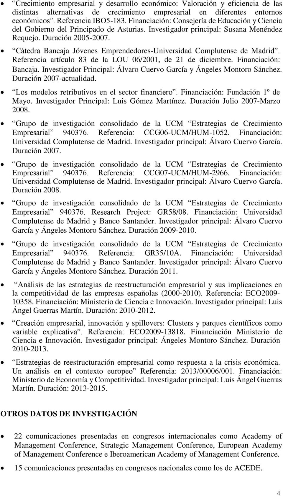 Cátedra Bancaja Jóvenes Emprendedores-Universidad Complutense de Madrid. Referencia artículo 83 de la LOU 06/2001, de 21 de diciembre. Financiación: Bancaja.