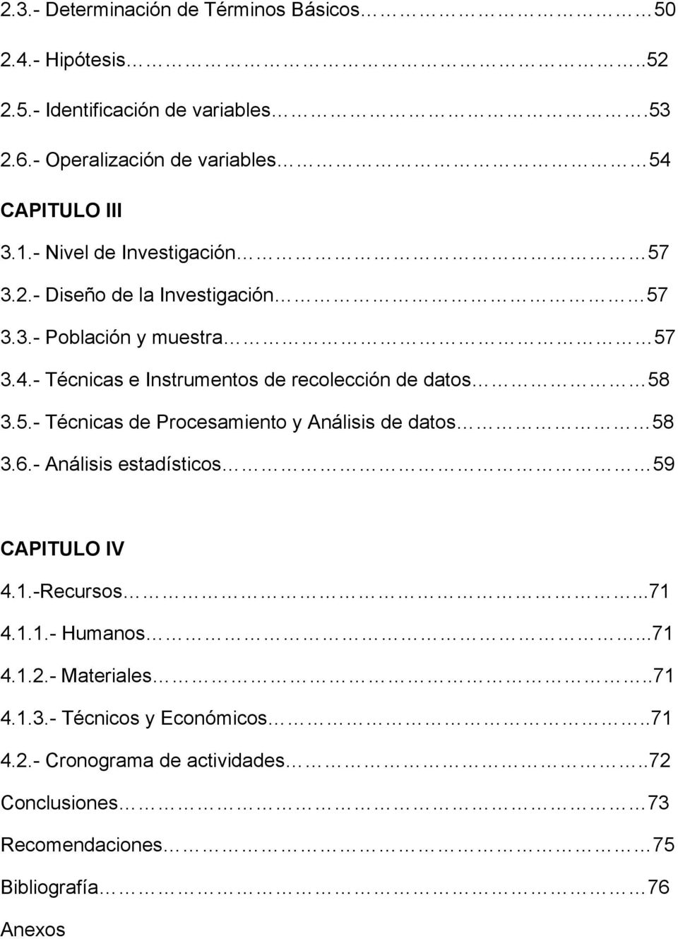 5.- Técnicas de Procesamiento y Análisis de datos 58 3.6.- Análisis estadísticos 59 CAPITULO IV 4.1.-Recursos...71 4.1.1.- Humanos...71 4.1.2.