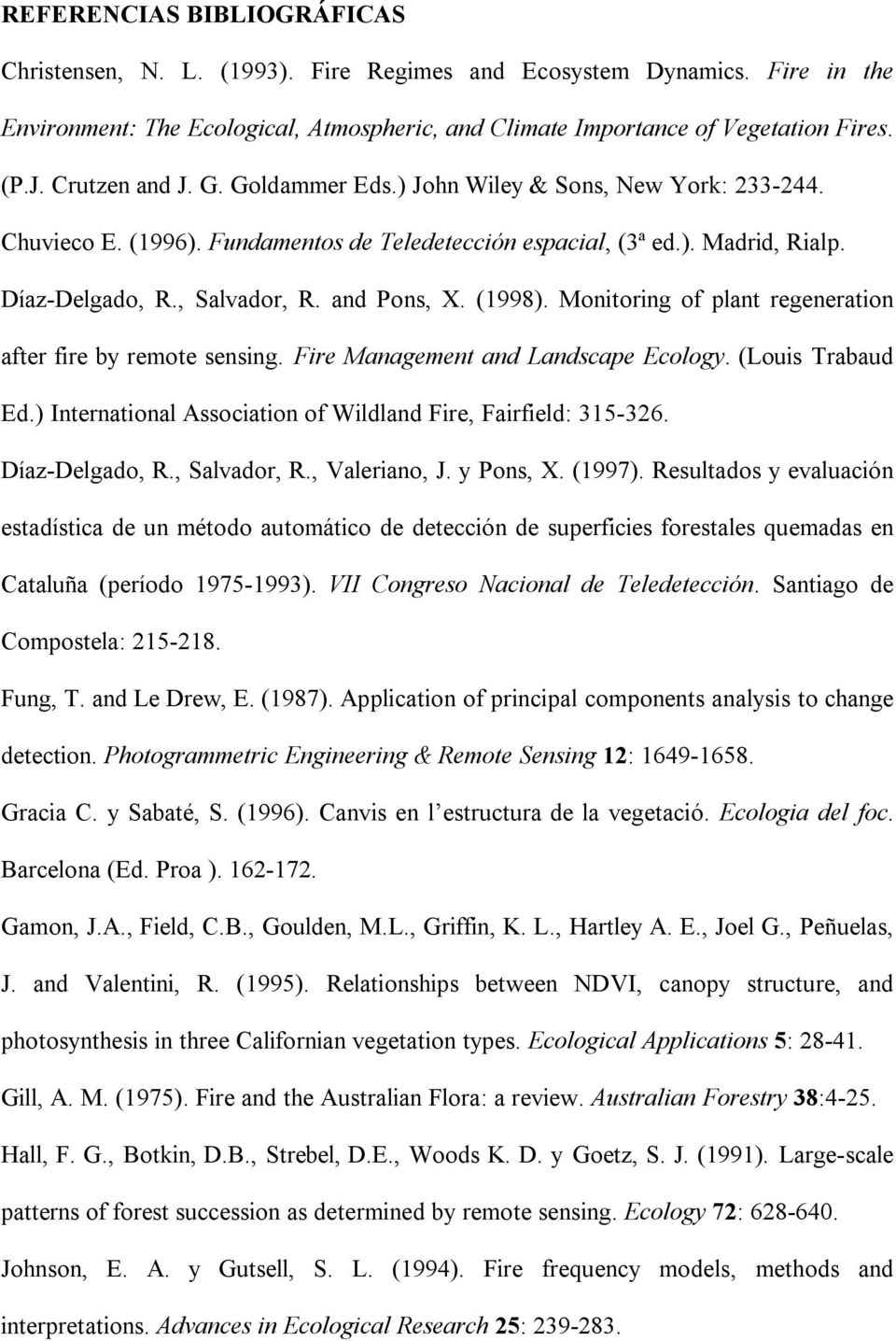 (1998). Monitoring of plant regeneration after fire by remote sensing. Fire Management and Landscape Ecology. (Louis Trabaud Ed.) International Association of Wildland Fire, Fairfield: 315-326.