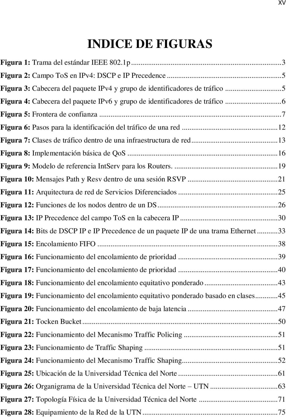 .. 12 Figura 7: Clases de tráfico dentro de una infraestructura de red... 13 Figura 8: Implementación básica de QoS... 16 Figura 9: Modelo de referencia IntServ para los Routers.