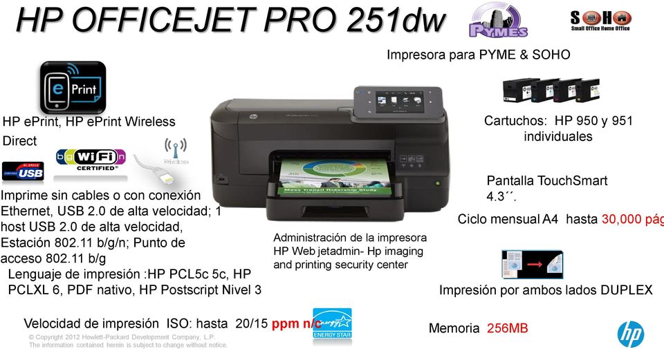 11 b/g Lenguaje de impresión :HP PCL5c 5c, HP PCLXL 6, PDF nativo, HP Postscript Nivel 3 Administración de la impresora HP Web jetadmin- Hp imaging and