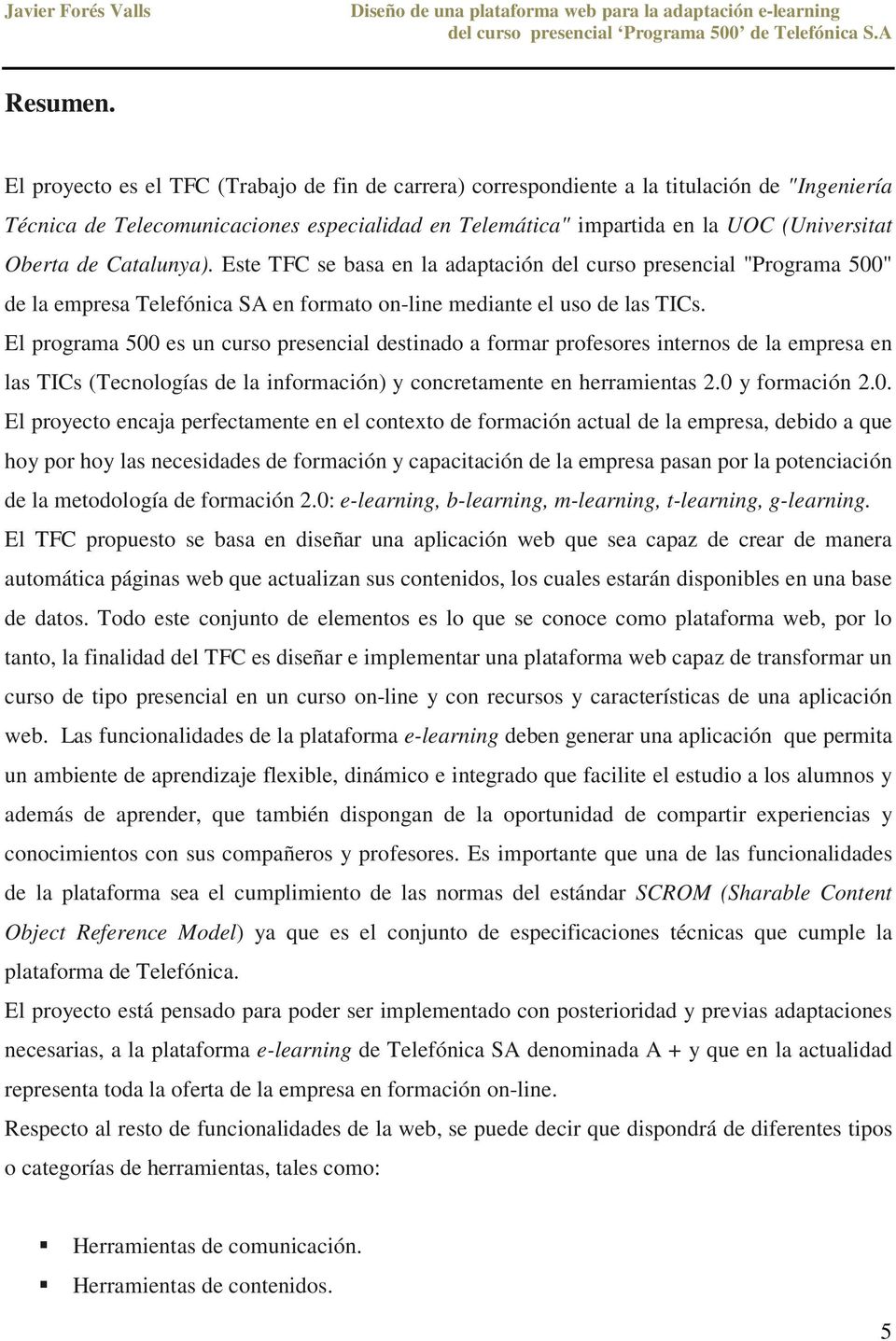 Catalunya). Este TFC se basa en la adaptación del curso presencial "Programa 500" de la empresa Telefónica SA en formato on-line mediante el uso de las TICs.