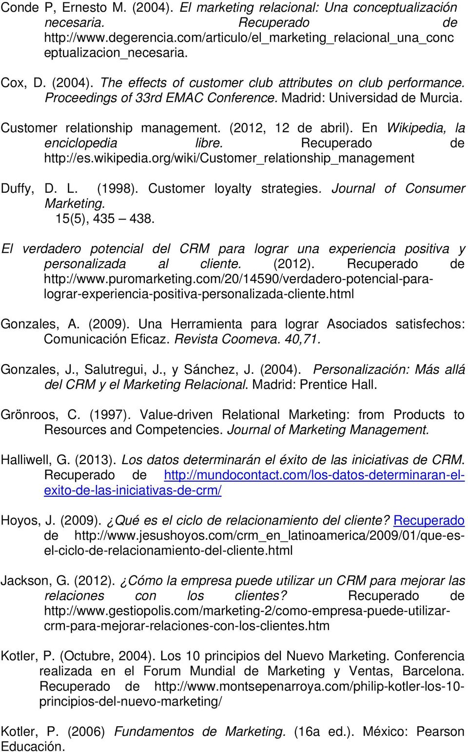 En Wikipedia, la enciclopedia libre. Recuperado de http://es.wikipedia.org/wiki/customer_relationship_management Duffy, D. L. (1998). Customer loyalty strategies. Journal of Consumer Marketing.
