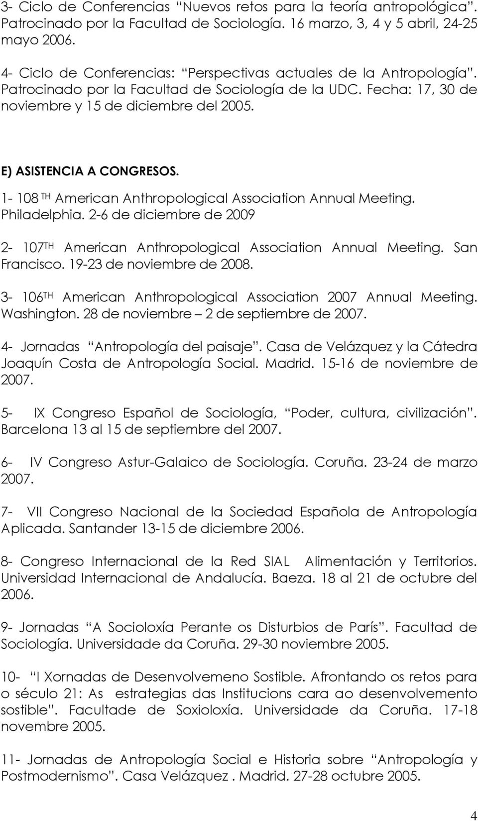 E) ASISTENCIA A CONGRESOS. 1-108 TH American Anthropological Association Annual Meeting. Philadelphia. 2-6 de diciembre de 2009 2-107 TH American Anthropological Association Annual Meeting.