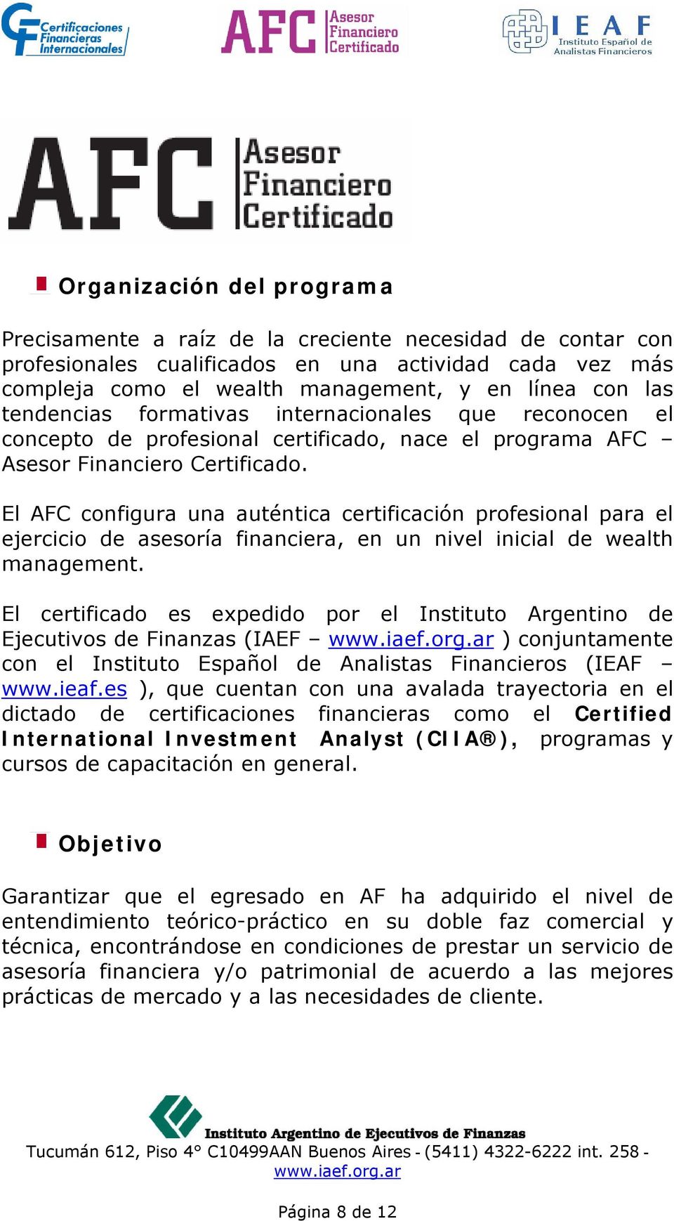 El AFC configura una auténtica certificación profesional para el ejercicio de asesoría financiera, en un nivel inicial de wealth management.