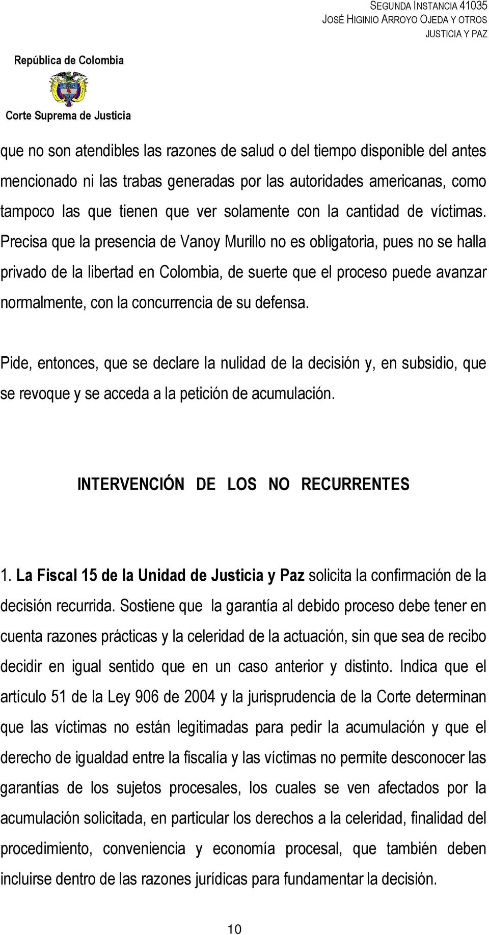 Precisa que la presencia de Vanoy Murillo no es obligatoria, pues no se halla privado de la libertad en Colombia, de suerte que el proceso puede avanzar normalmente, con la concurrencia de su defensa.