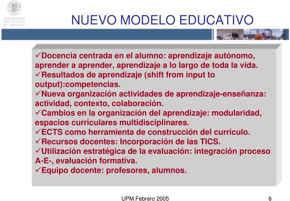 Cambios en la organización del aprendizaje: modularidad, espacios curriculares multidisciplinares. ECTS como herramienta de construcción del curriculo.