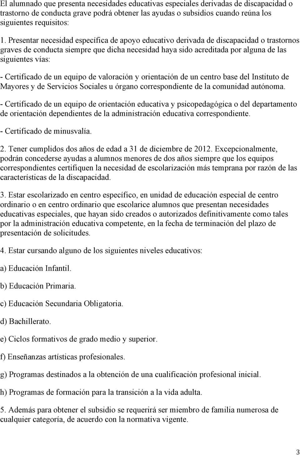 Certificado de un equipo de valoración y orientación de un centro base del Instituto de Mayores y de Servicios Sociales u órgano correspondiente de la comunidad autónoma.