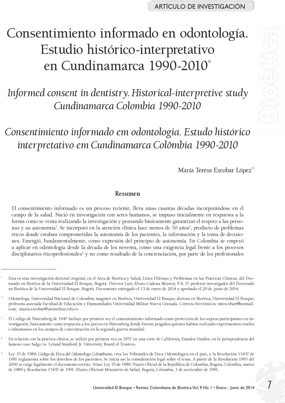 Estudo histórico interpretativo em Cundinamarca Colômbia 1990-2010 María Teresa Escobar López ** Resumen El consentimiento informado es un proceso reciente, lleva unas cuantas décadas incorporándose