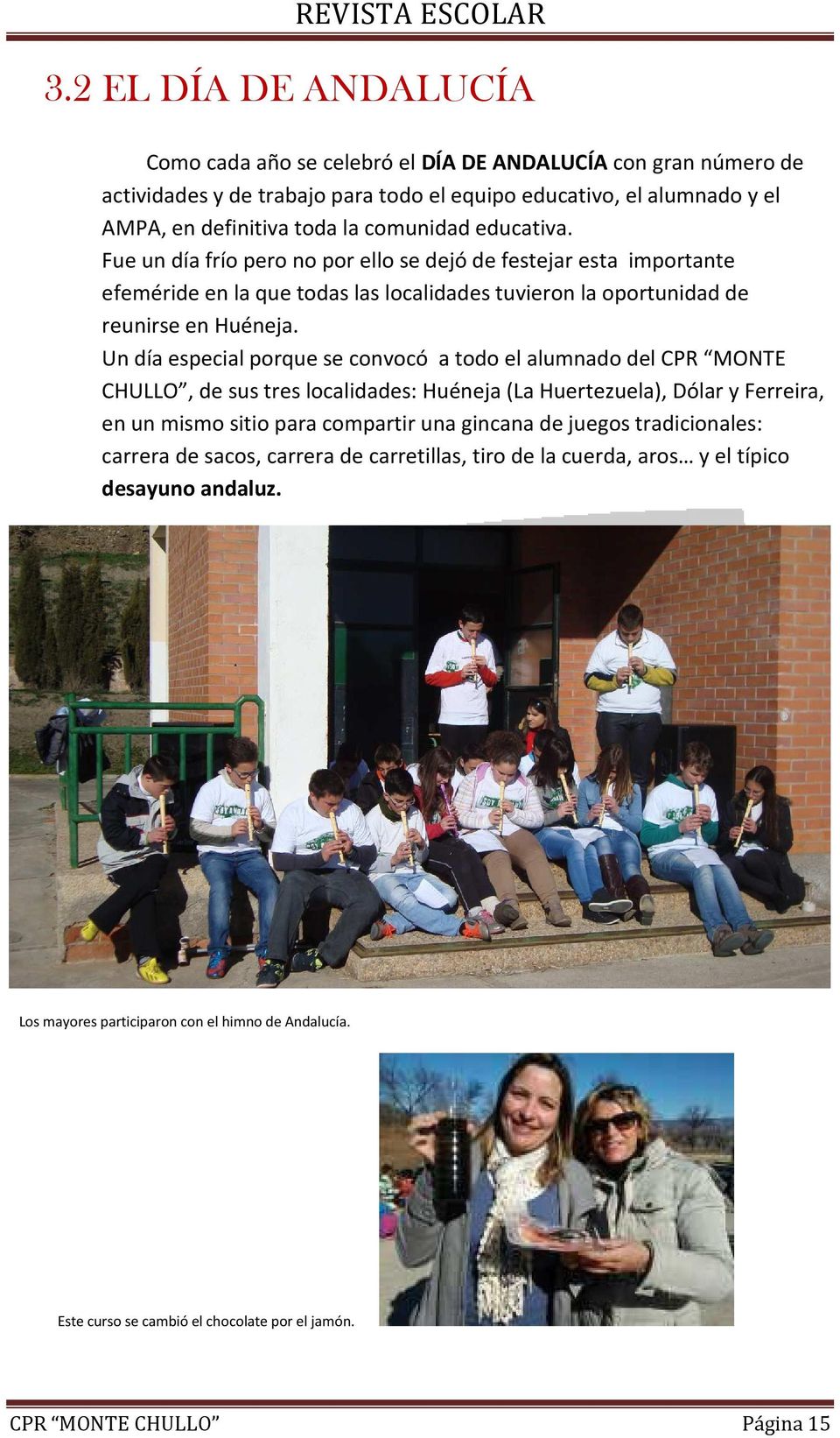Un día especial porque se convocó a todo el alumnado del CPR MONTE CHULLO, de sus tres localidades: Huéneja (La Huertezuela), Dólar y Ferreira, en un mismo sitio para compartir una gincana de juegos