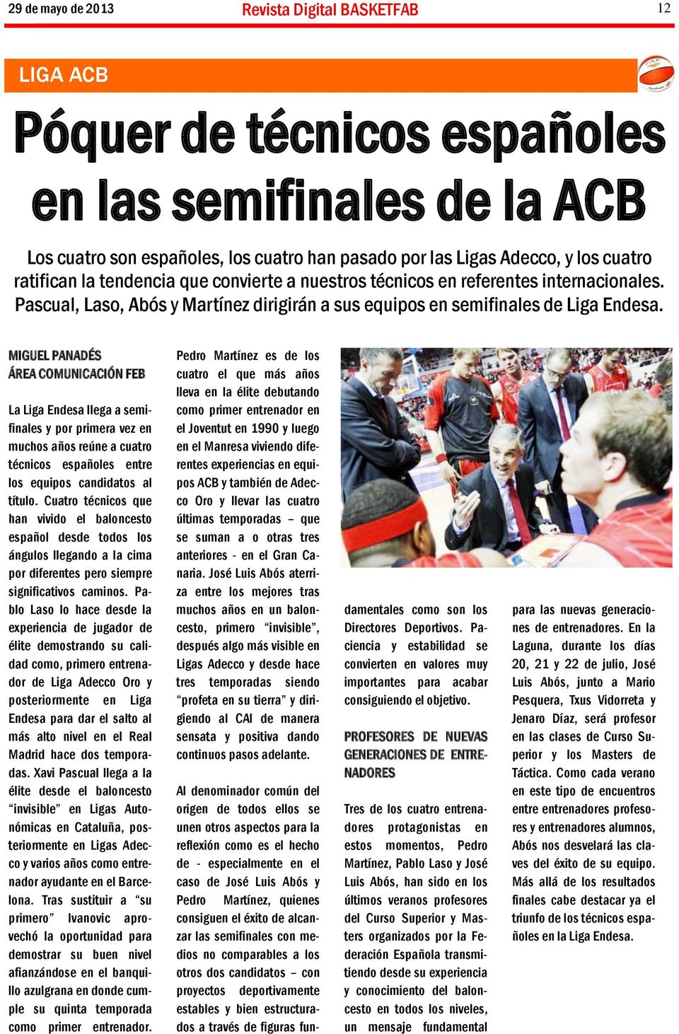 MIGUEL PANADÉS ÁREA COMUNICACIÓN FEB La Liga Endesa llega a semifinales y por primera vez en muchos años reúne a cuatro técnicos españoles entre los equipos candidatos al título.