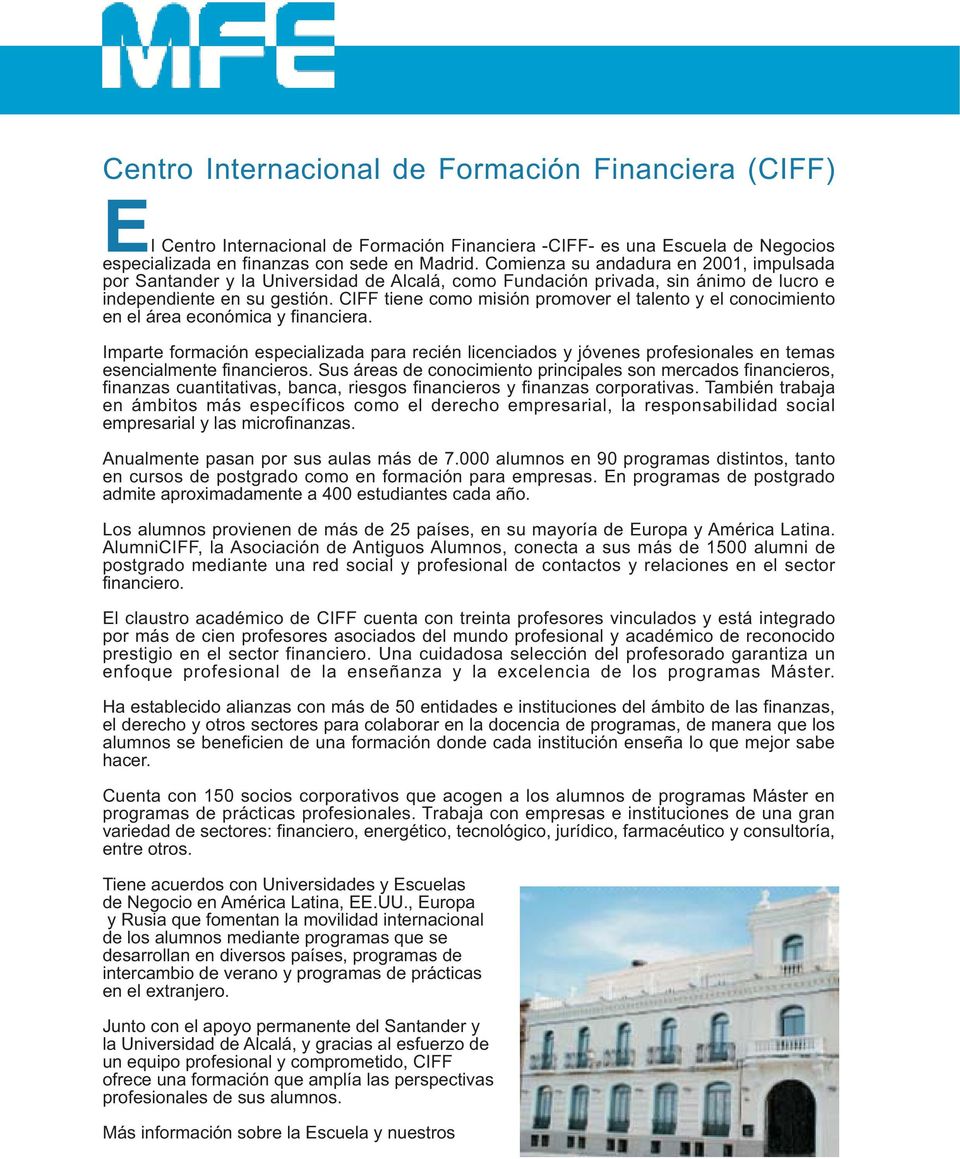 CIFF tiene como misión promover el talento y el conocimiento en el área económica y financiera.