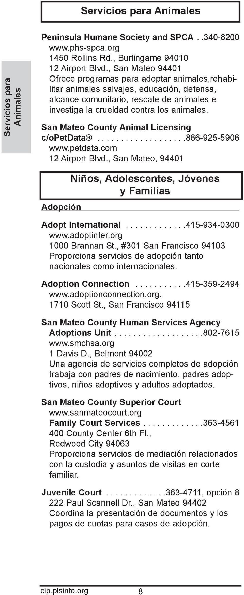 San Mateo County Animal Licensing c/opetdata...................866-925-5906 www.petdata.com 12 Airport Blvd., San Mateo, 94401 Adopción Niños, Adolescentes, Jóvenes y Familias Adopt International.