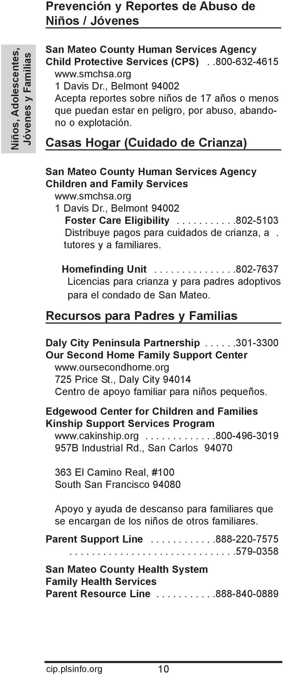 Casas Hogar (Cuidado de Crianza) San Mateo County Human Services Agency Children and Family Services www.smchsa.org 1 Davis Dr., Belmont 94002 Foster Care Eligibility.