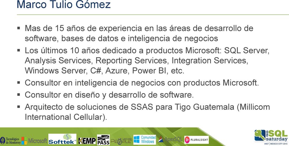 Services, Windows Server, C#, Azure, Power BI, etc. Consultor en inteligencia de negocios con productos Microsoft.