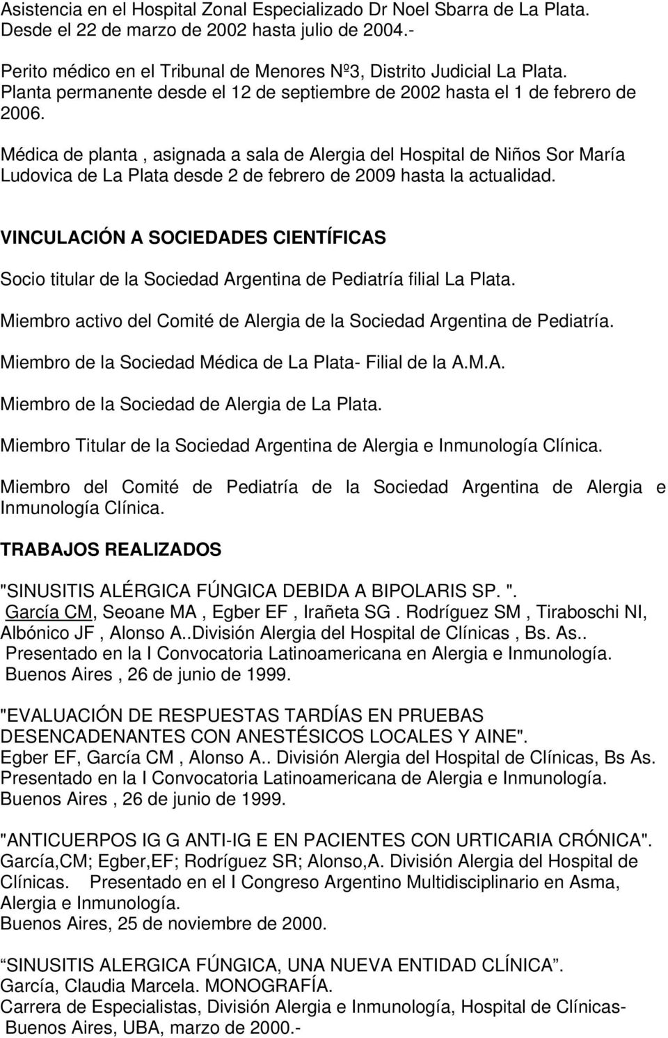 Médica de planta, asignada a sala de Alergia del Hospital de Niños Sor María Ludovica de La Plata desde 2 de febrero de 2009 hasta la actualidad.