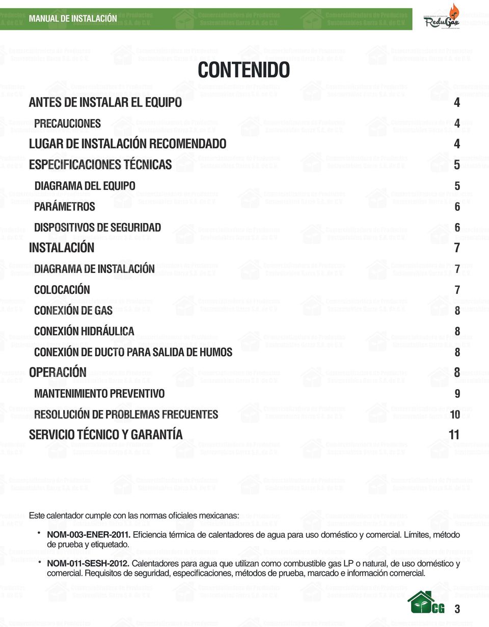 TÉCNICO Y GARANTÍA 8 9 10 11 Este calentador cumple con las normas oficiales mexicanas: NOM-003-ENER-2011. Eficiencia térmica de calentadores de agua para uso doméstico y comercial.