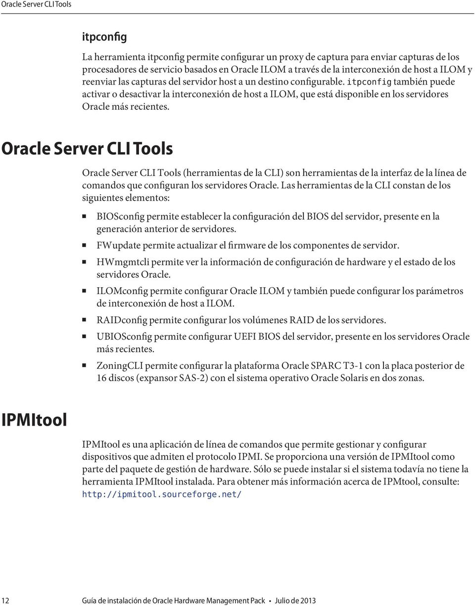 itpconfig también puede activar o desactivar la interconexión de host a ILOM, que está disponible en los servidores Oracle más recientes.