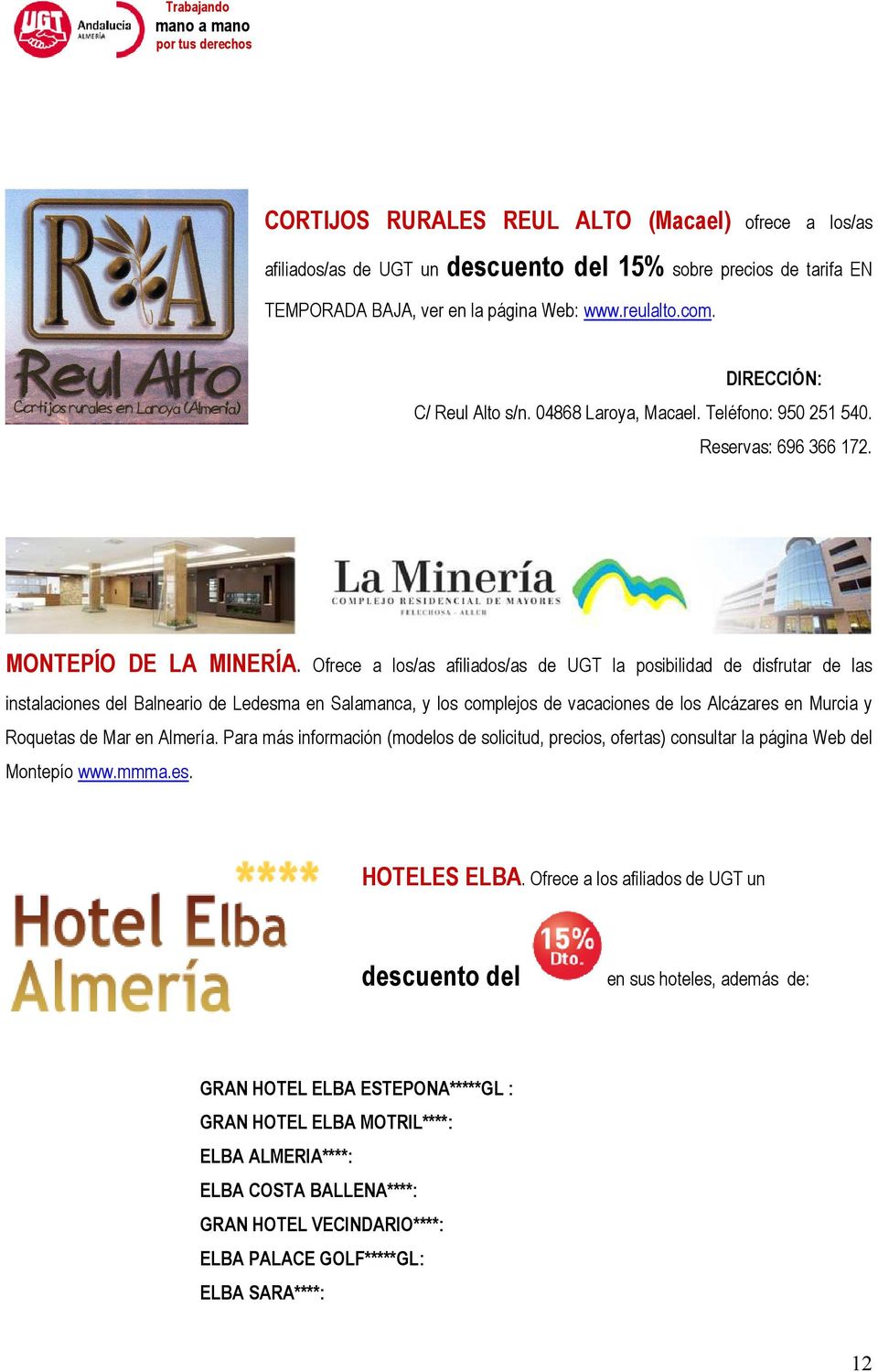 Ofrece a los/as afiliados/as de UGT la posibilidad de disfrutar de las instalaciones del Balneario de Ledesma en Salamanca, y los complejos de vacaciones de los Alcázares en Murcia y Roquetas de Mar
