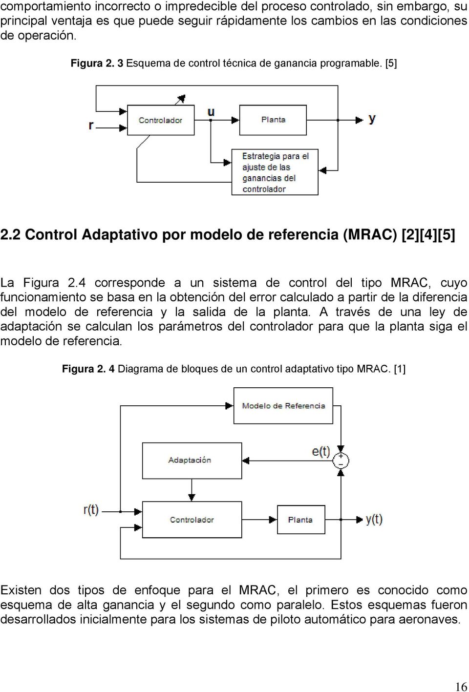 4 corresponde a un sistema de control del tipo MRAC, cuyo funcionamiento se basa en la obtención del error calculado a partir de la diferencia del modelo de referencia y la salida de la planta.