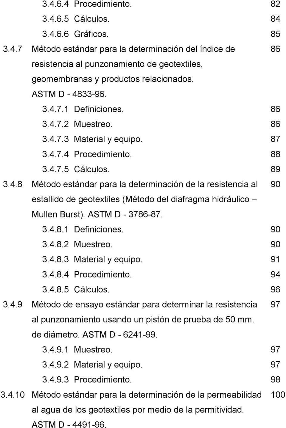 ASTM D - 3786-87. 3.4.8.1 Definiciones. 90 3.4.8.2 Muestreo. 90 3.4.8.3 Material y equipo. 91 3.4.8.4 Procedimiento. 94 3.4.8.5 Cálculos. 96 3.4.9 Método de ensayo estándar para determinar la resistencia 97 al punzonamiento usando un pistón de prueba de 50 mm.