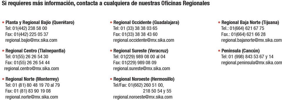 com Regional Norte (Monterrey) Tel: 01 (81) 80 48 19 70 al 79 Fax: 01 (81) 83 90 19 08 regional.norte@mx.sika.