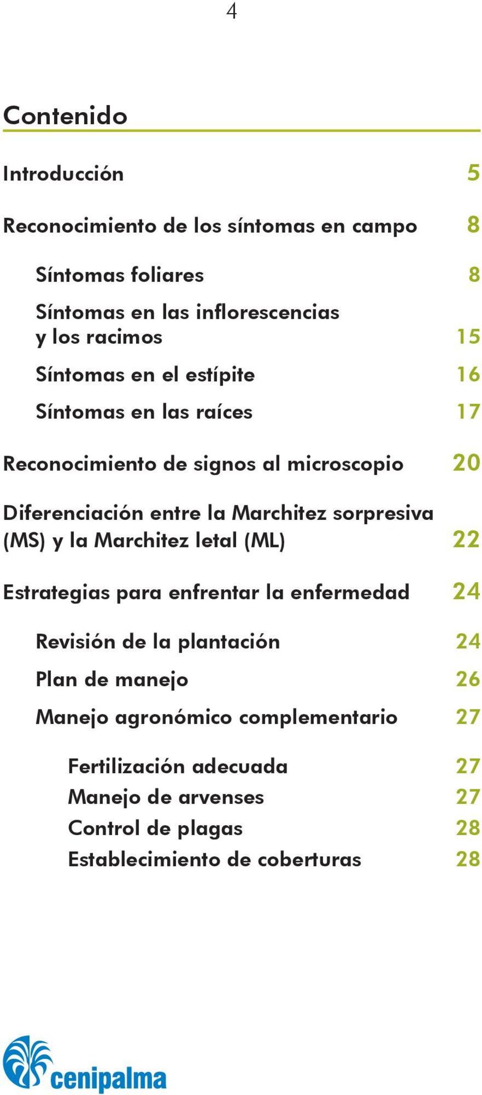 sorpresiva (MS) y la Marchitez letal (ML) 22 Estrategias para enfrentar la enfermedad 24 Revisión de la plantación 24 Plan de manejo 26