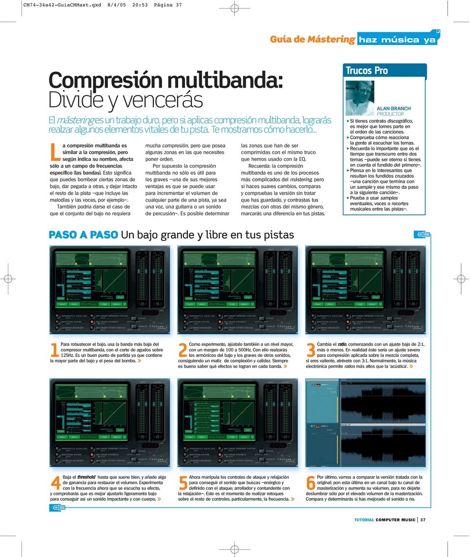 tu pista. Te mostramos cómo hacerlo... La compresión multibanda es similar a la compresión, pero según indica su nombre, afecta sólo a un campo de frecuencias específico (las bandas).