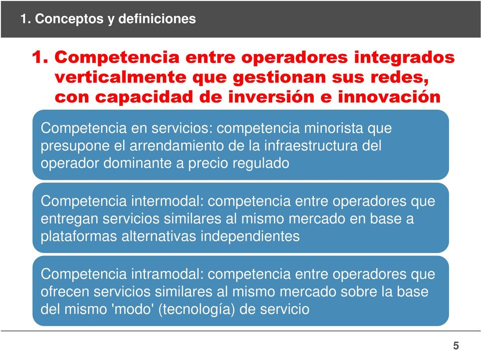 competencia minorista que presupone el arrendamiento de la infraestructura del operador dominante a precio regulado Competencia intermodal: