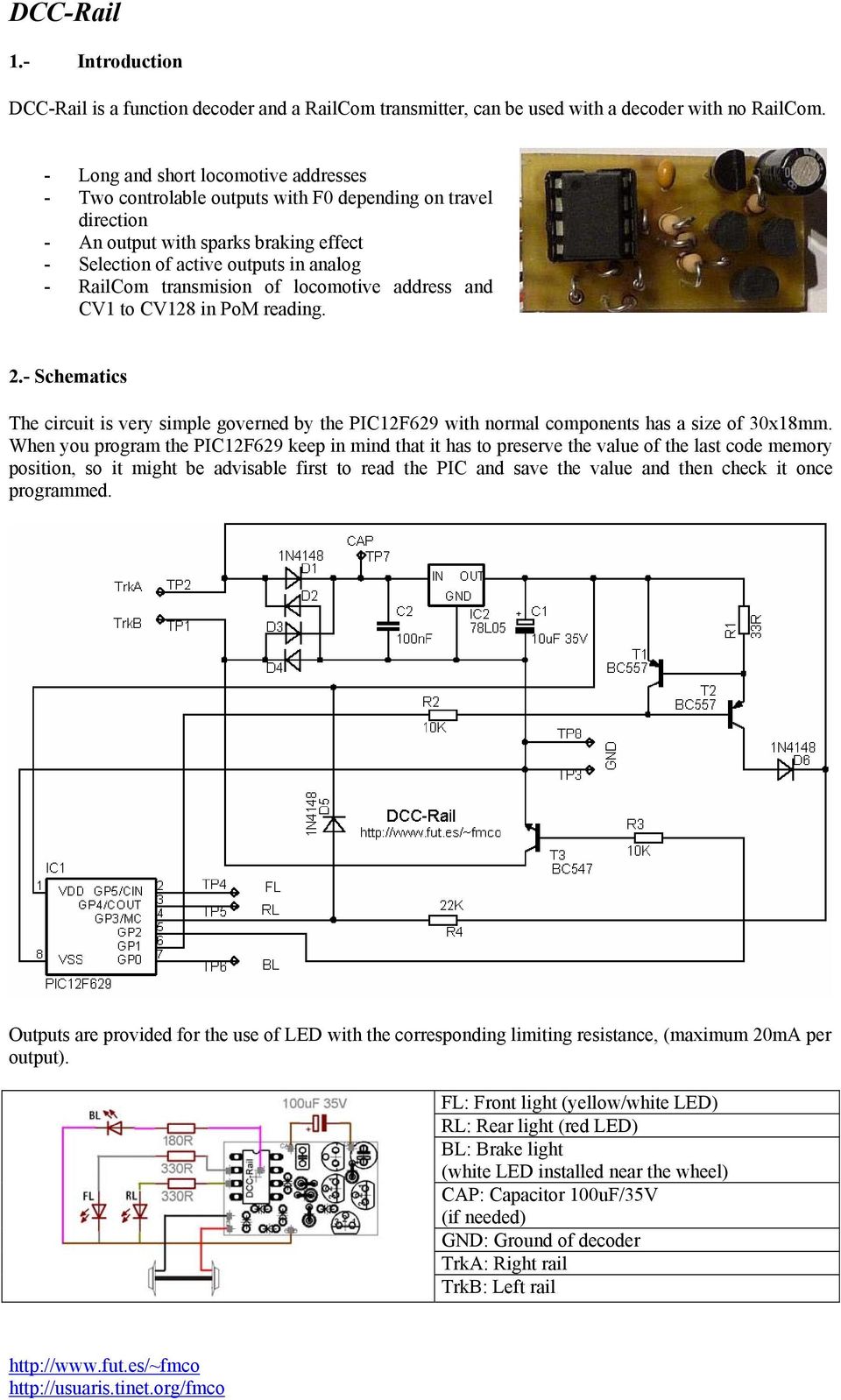 locomotive address and CV to CV8 in PoM reading.. Schematics The circuit is very simple governed by the PICF69 with normal components has a size of x8mm.