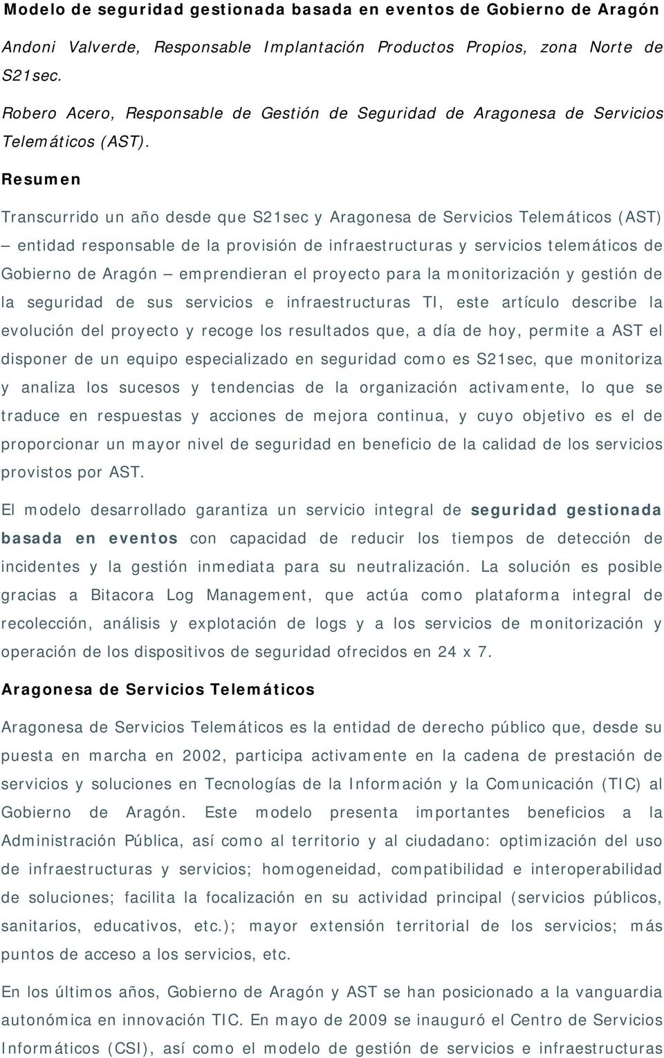 Resumen Transcurrido un año desde que S21sec y Aragonesa de Servicios Telemáticos (AST) entidad responsable de la provisión de infraestructuras y servicios telemáticos de Gobierno de Aragón