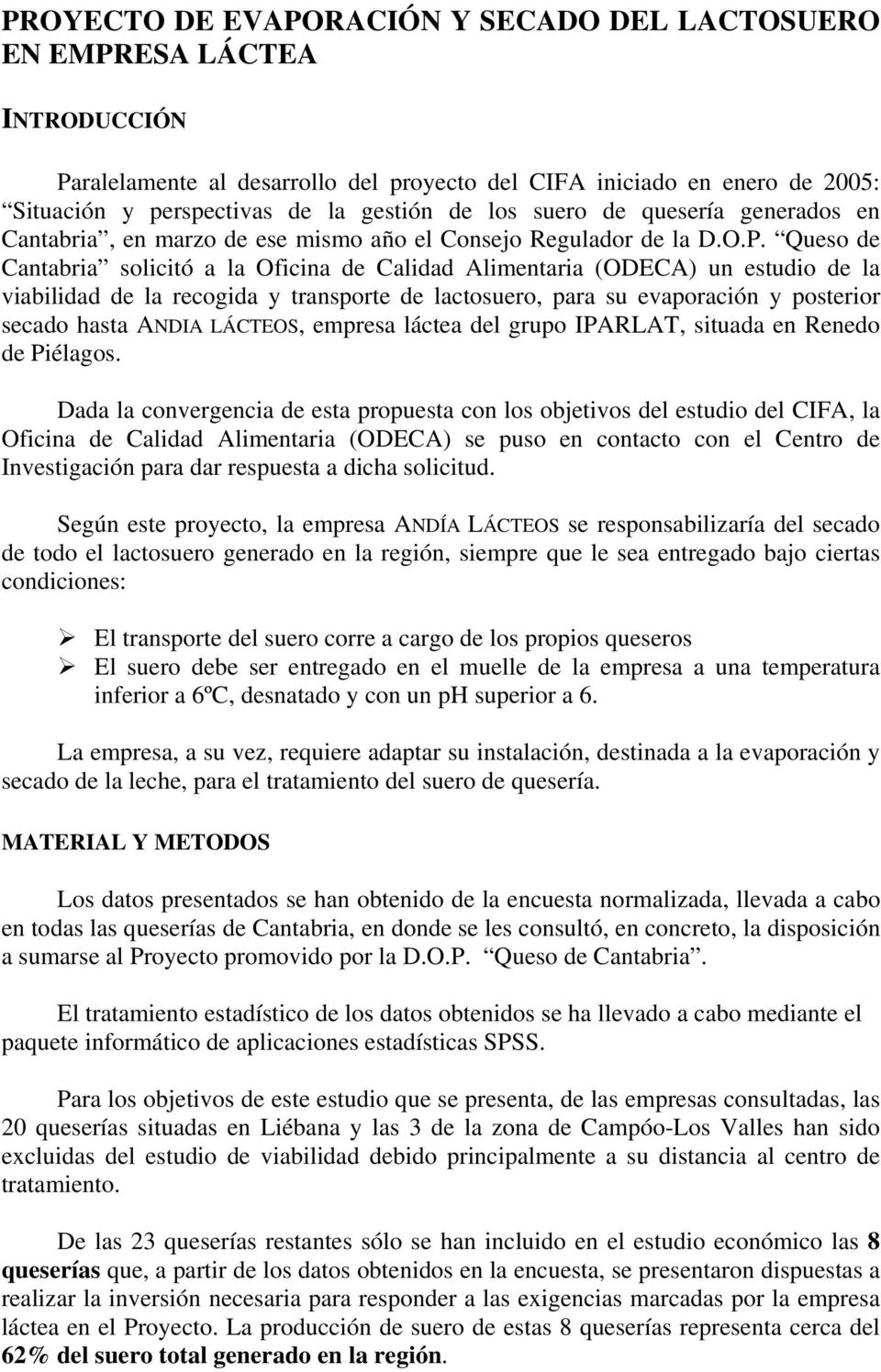Queso de Cantabria solicitó a la Oficina de Calidad Alimentaria (ODECA) un estudio de la viabilidad de la recogida y transporte de lactosuero, para su evaporación y posterior secado hasta ANDIA