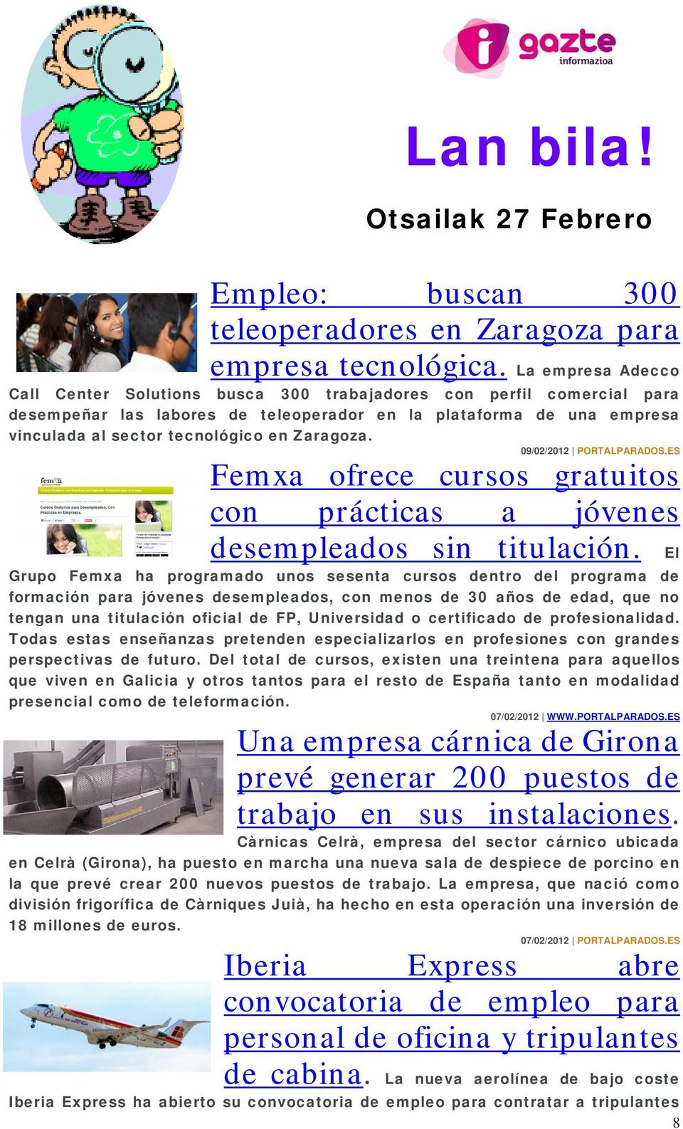 Zaragoza. 09/02/2012 PORTALPARADOS.ES Femxa ofrece cursos gratuitos con prácticas a jóvenes desempleados sin titulación.