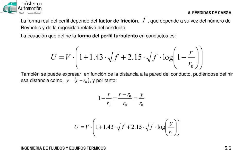 relativa del conducto. La ecuación que define la forma del perfil turbulento en conductos es: + + 0 log.5.