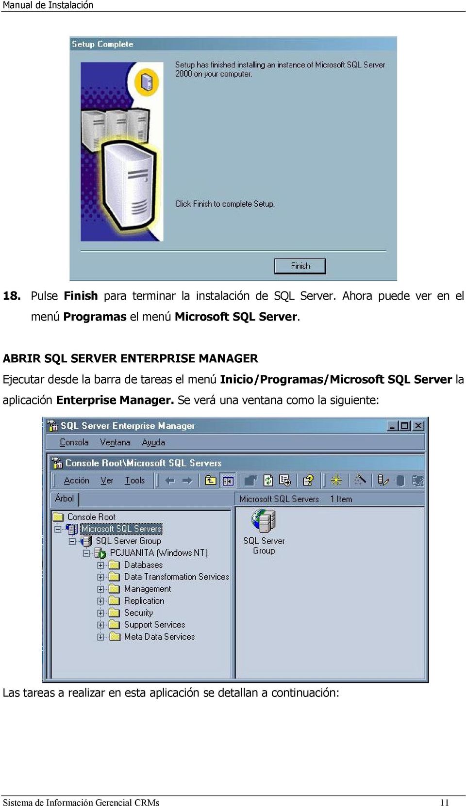 ABRIR SQL SERVER ENTERPRISE MANAGER Ejecutar desde la barra de tareas el menú Inicio/Programas/Microsoft