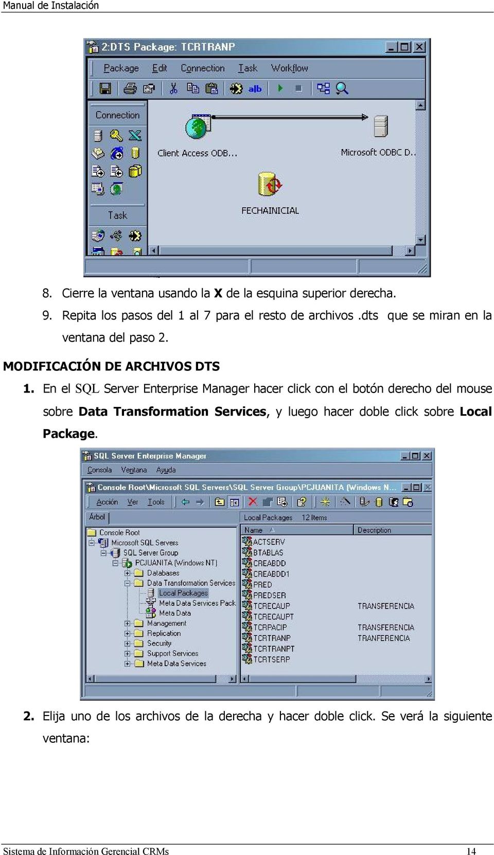 En el SQL Server Enterprise Manager hacer click con el botón derecho del mouse sobre Data Transformation Services, y luego