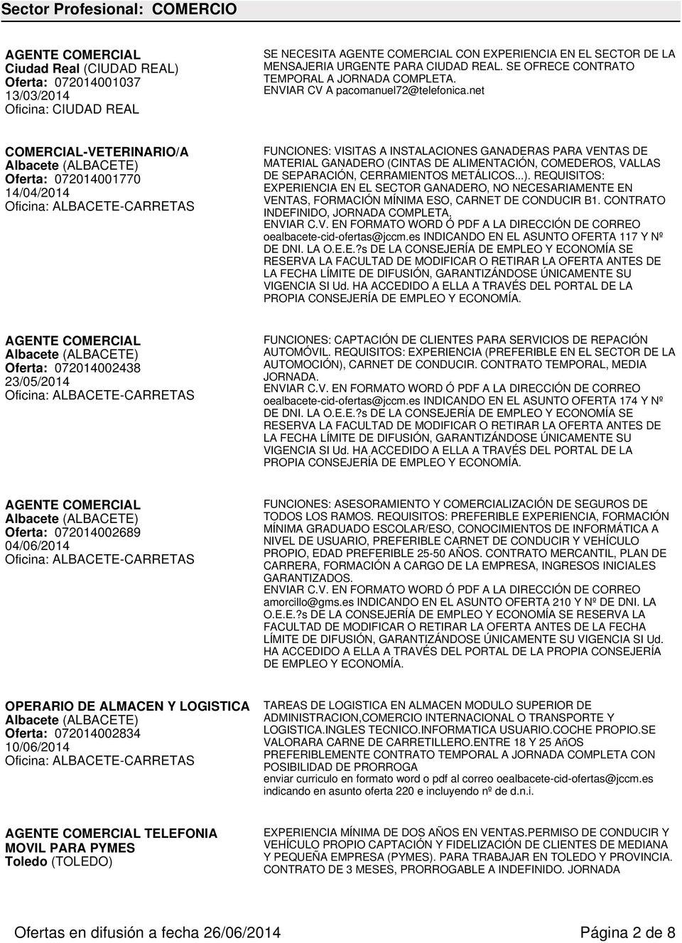 net COMERCIAL-VETERINARIO/A Oferta: 072014001770 14/04/2014 FUNCIONES: VISITAS A INSTALACIONES GANADERAS PARA VENTAS DE MATERIAL GANADERO (CINTAS DE ALIMENTACIÓN, COMEDEROS, VALLAS DE SEPARACIÓN,