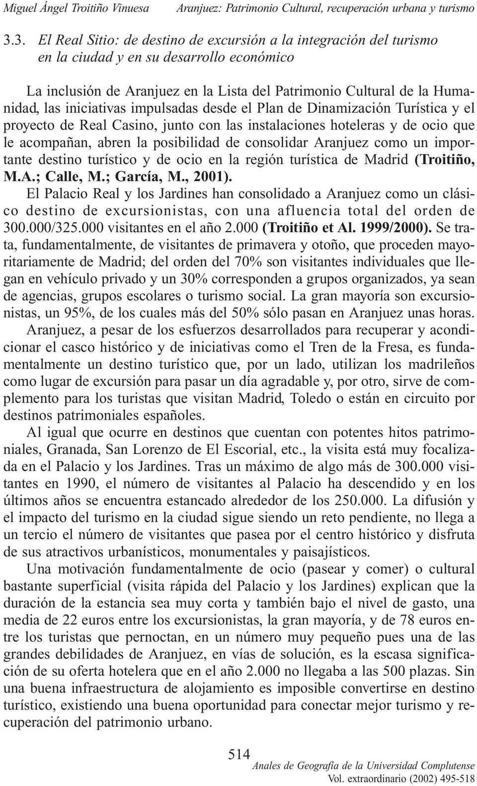 Aranjuez como un importante destino turístico y de ocio en la región turística de Madrid (Troitiño, M.A.; Calle, M.; García, M., 2001).