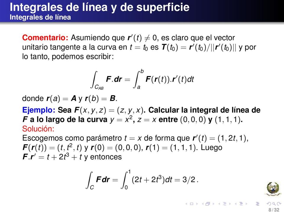 Calcular la integral de línea de F a lo largo de la curva y = x 2, z = x entre (0, 0, 0) y (1, 1, 1).
