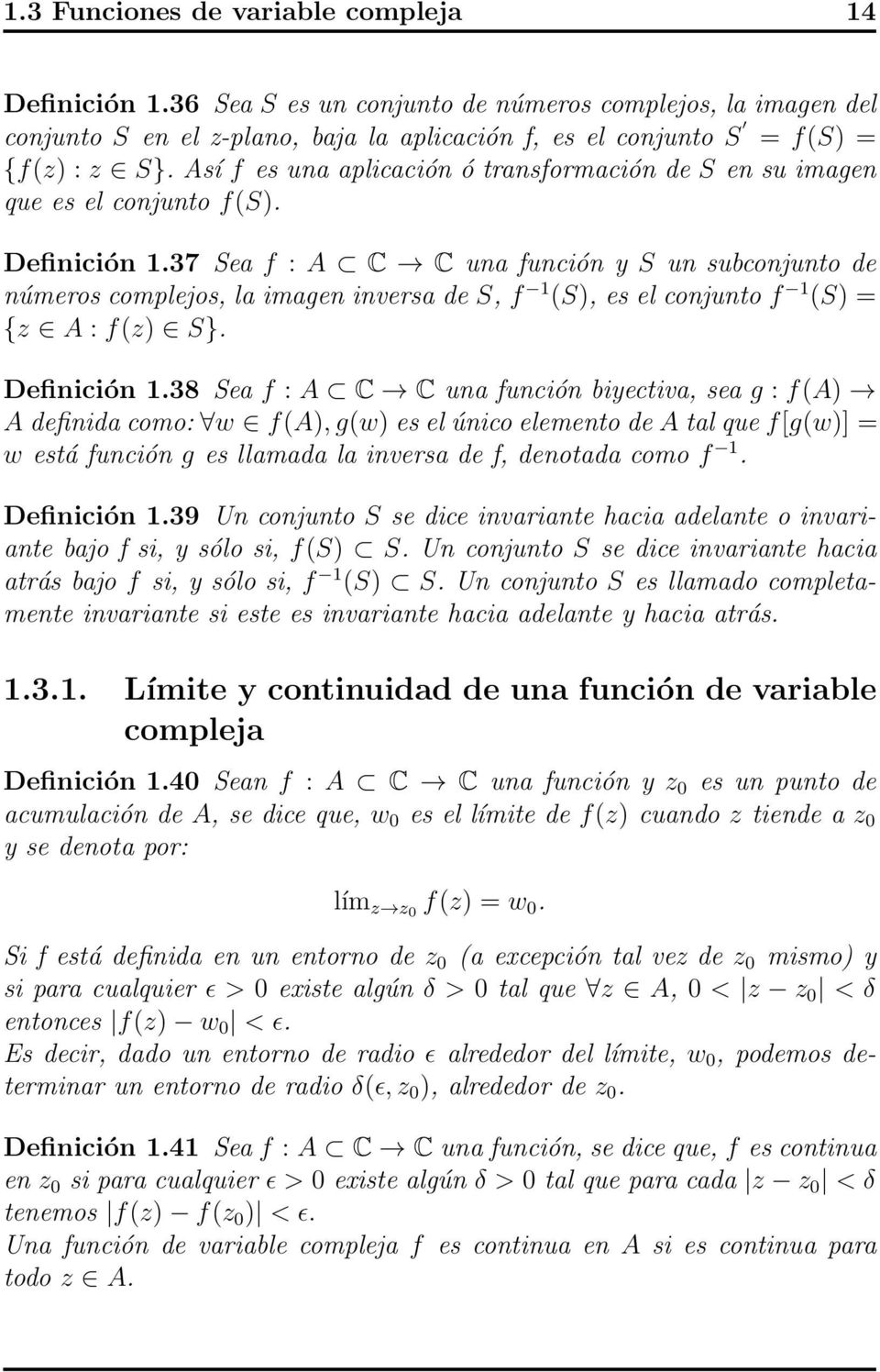 37 Sea f : A C C una función y S un subconjunto de números complejos, la imagen inversa de S, f 1 (S), es el conjunto f 1 (S) = {z A : f(z) S}. Definición 1.