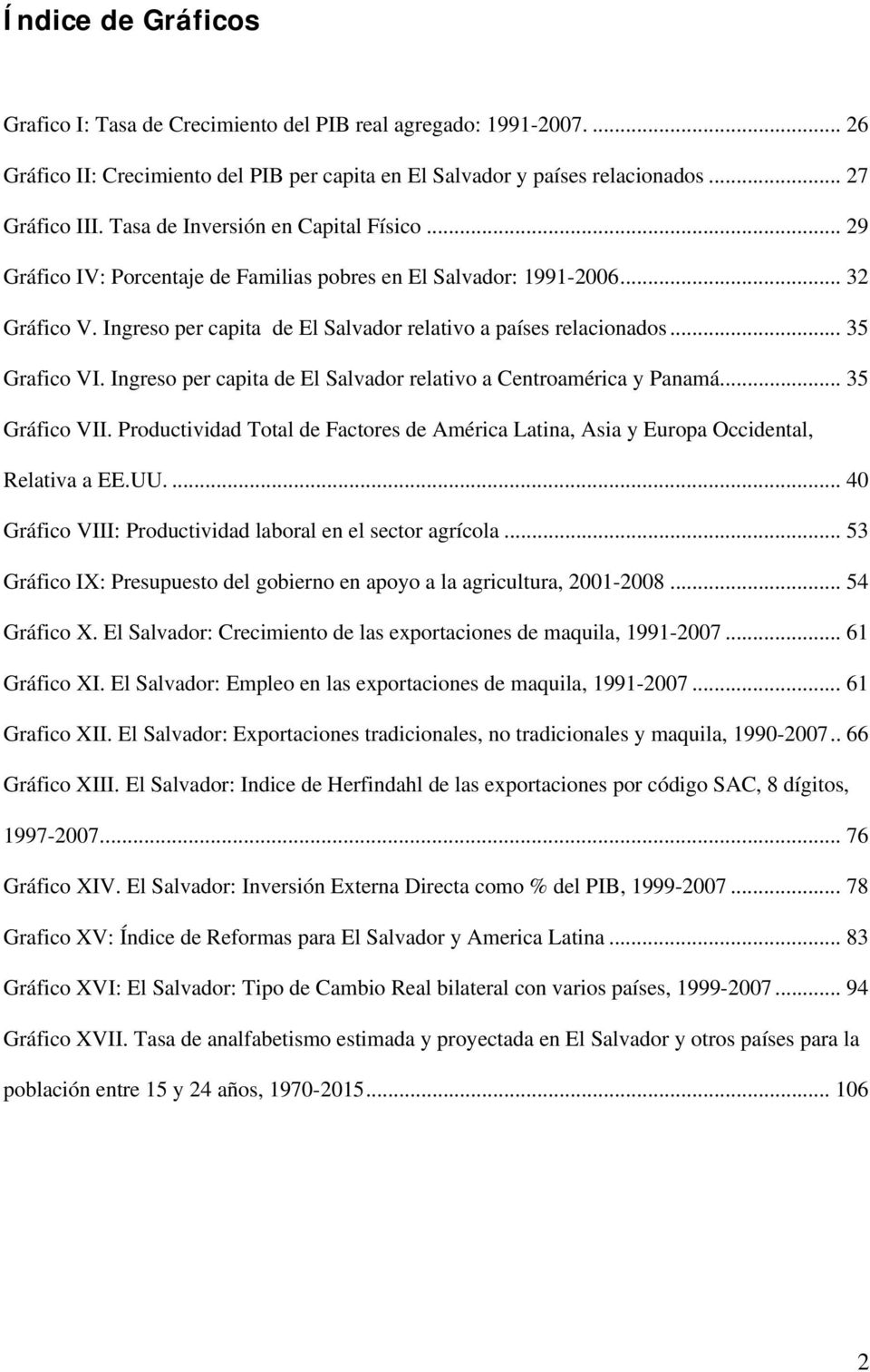 .. 35 Grafico VI. Ingreso per capita de El Salvador relativo a Centroamérica y Panamá... 35 Gráfico VII. Productividad Total de Factores de América Latina, Asia y Europa Occidental, Relativa a EE.UU.