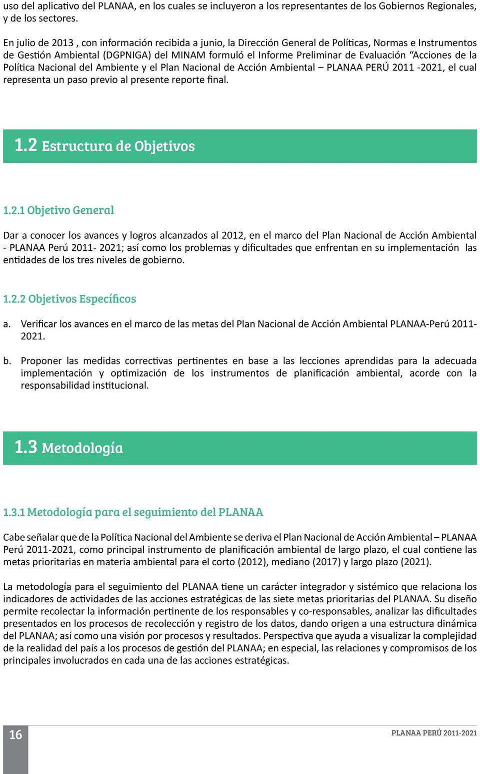 Acciones de la Política Nacional del Ambiente y el Plan Nacional de Acción Ambiental PLANAA PERÚ 2011-2021, el cual representa un paso previo al presente reporte final. 1.2 Estructura de Objetivos 1.