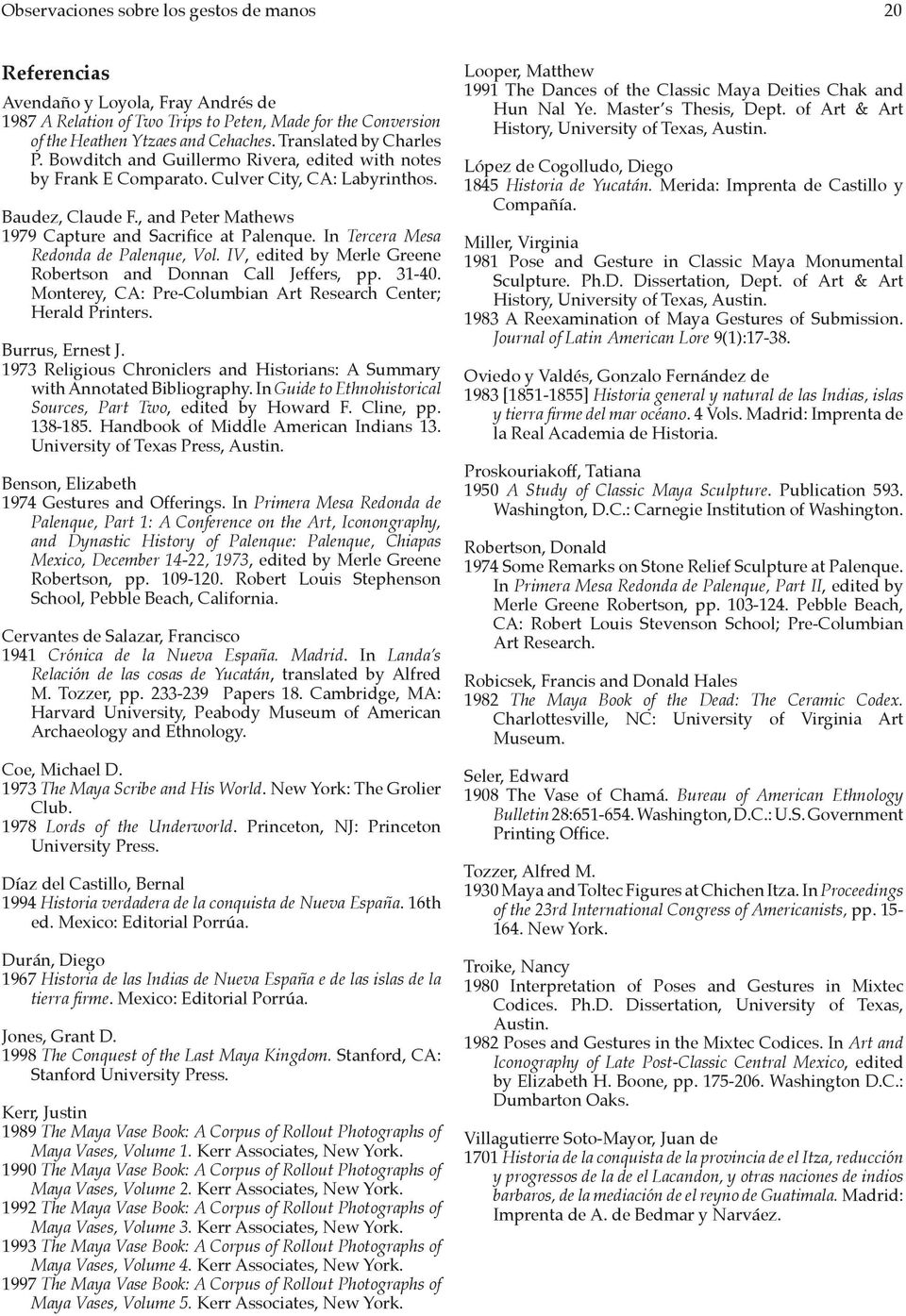 In Tercera Mesa Redonda de Palenque, Vol. IV, edited by Merle Greene Robertson and Donnan Call Jeffers, pp. 31-40. Monterey, CA: Pre-Columbian Art Research Center; Herald Printers. Burrus, Ernest J.